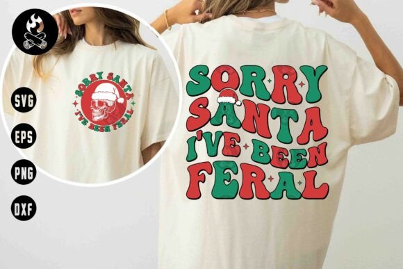 Sorry Santa I’ve Been Feral SVG Graphics & T-Shirt Designs