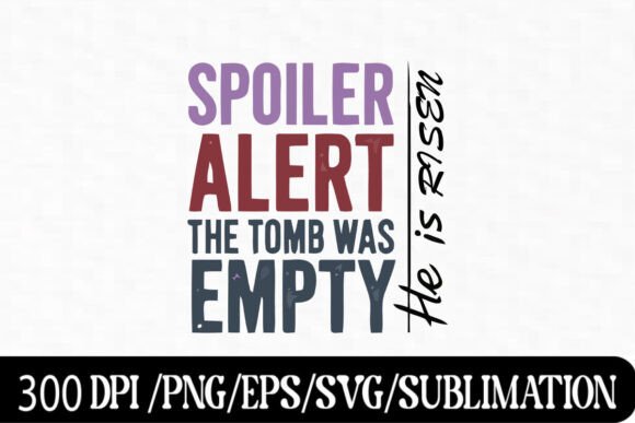 Spoiler Alert: Tomb Was Empty Graphics & T-Shirt Designs